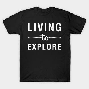 Living to Explore T-Shirt